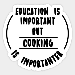 Education is important but the cooking is importanter Sticker